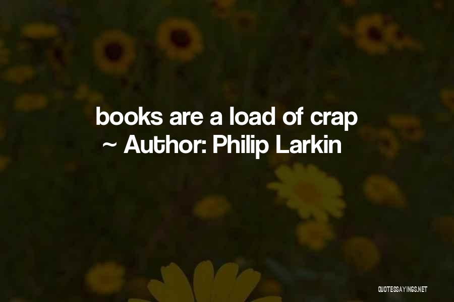 Philip Larkin Quotes: Books Are A Load Of Crap