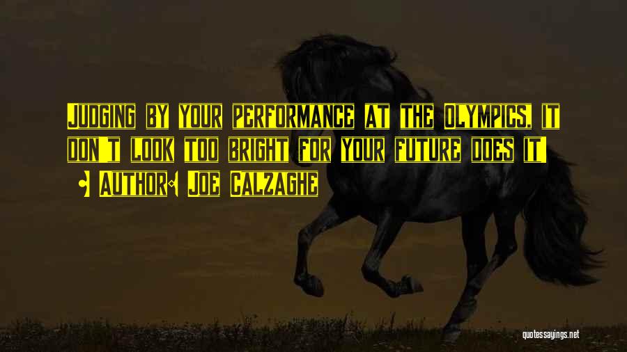 Joe Calzaghe Quotes: Judging By Your Performance At The Olympics, It Don't Look Too Bright For Your Future Does It!