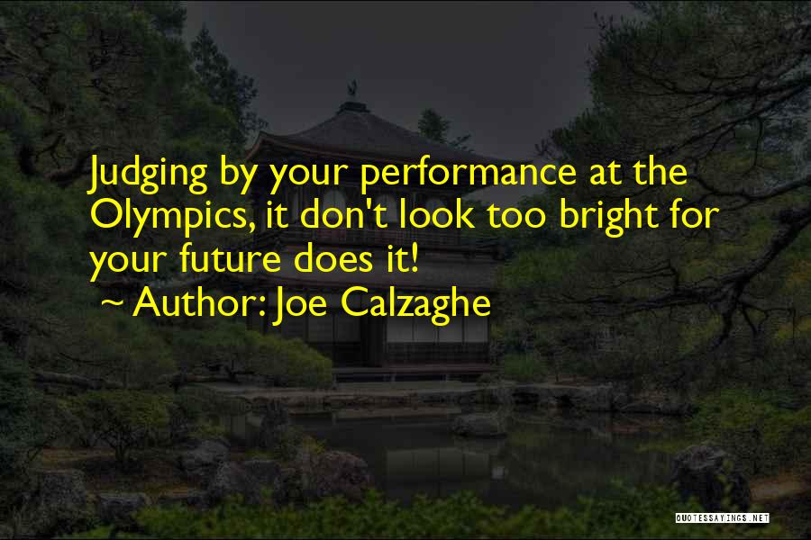 Joe Calzaghe Quotes: Judging By Your Performance At The Olympics, It Don't Look Too Bright For Your Future Does It!