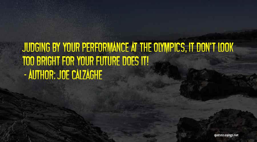 Joe Calzaghe Quotes: Judging By Your Performance At The Olympics, It Don't Look Too Bright For Your Future Does It!