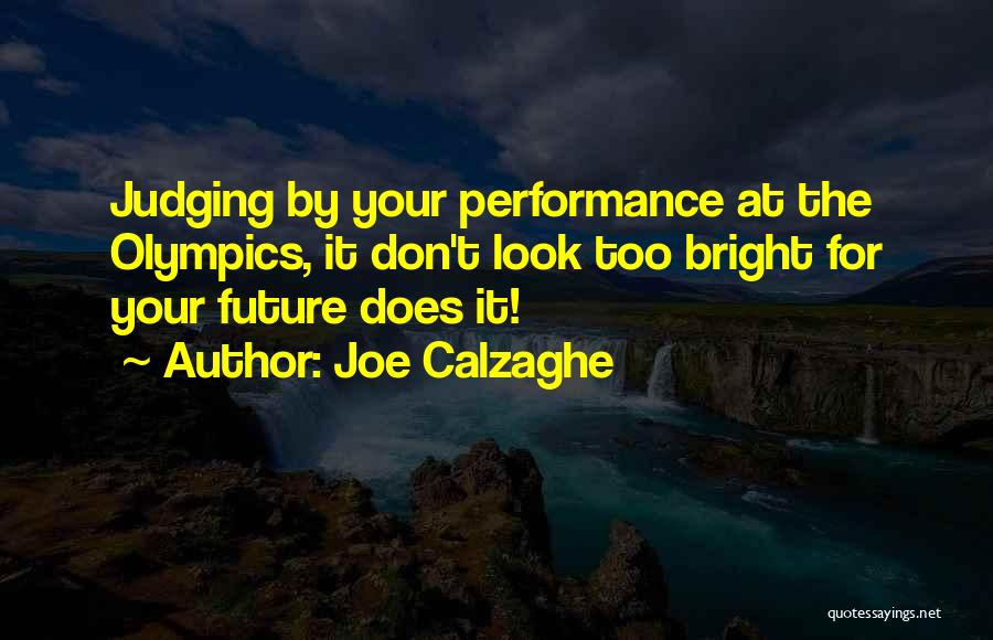 Joe Calzaghe Quotes: Judging By Your Performance At The Olympics, It Don't Look Too Bright For Your Future Does It!