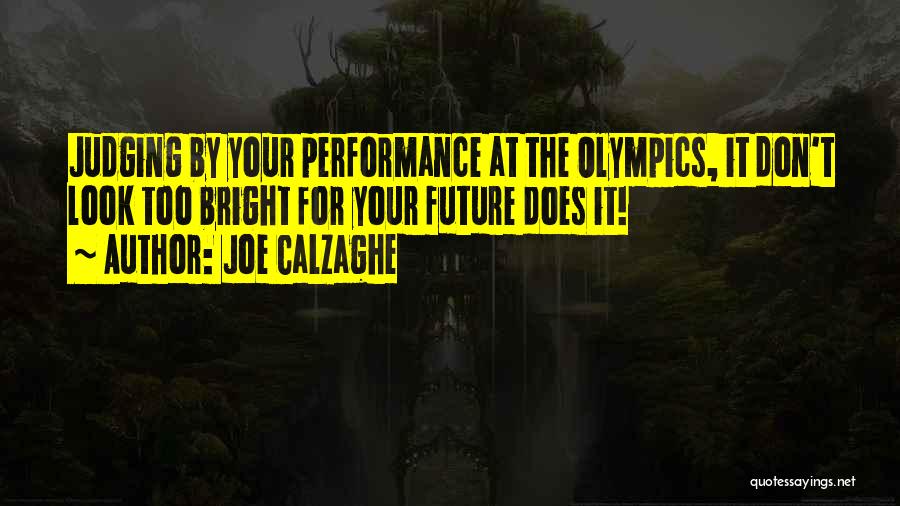 Joe Calzaghe Quotes: Judging By Your Performance At The Olympics, It Don't Look Too Bright For Your Future Does It!