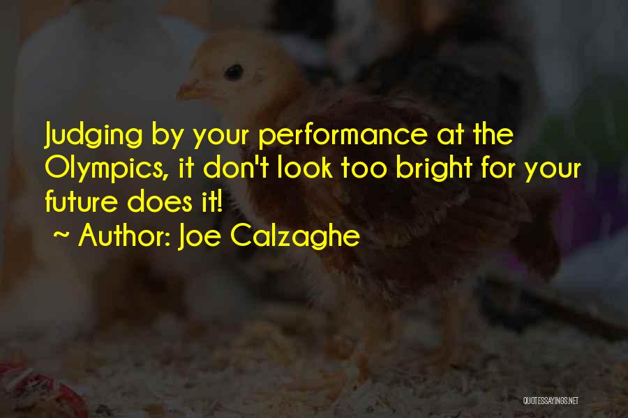 Joe Calzaghe Quotes: Judging By Your Performance At The Olympics, It Don't Look Too Bright For Your Future Does It!