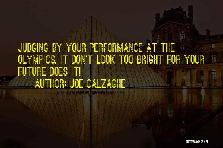 Joe Calzaghe Quotes: Judging By Your Performance At The Olympics, It Don't Look Too Bright For Your Future Does It!