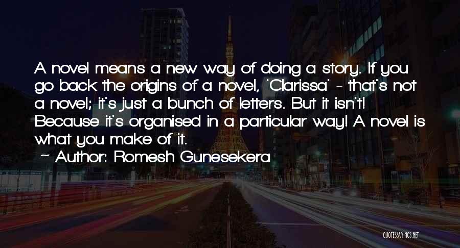 Romesh Gunesekera Quotes: A Novel Means A New Way Of Doing A Story. If You Go Back The Origins Of A Novel, 'clarissa'