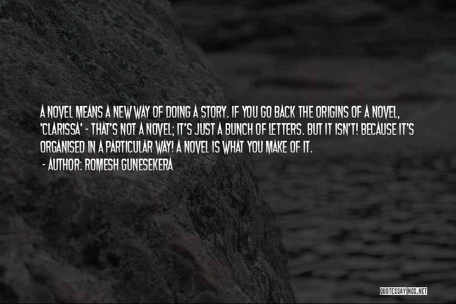 Romesh Gunesekera Quotes: A Novel Means A New Way Of Doing A Story. If You Go Back The Origins Of A Novel, 'clarissa'