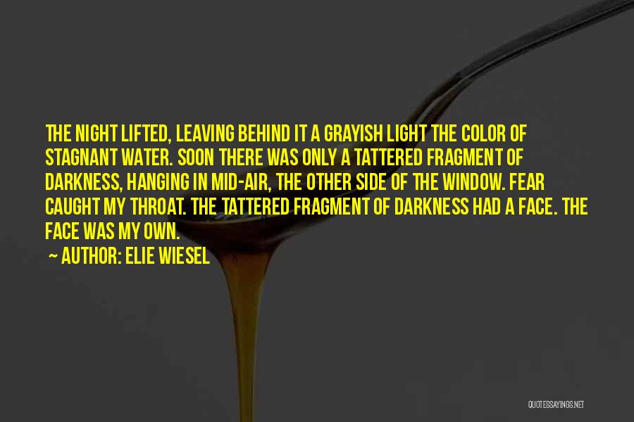 Elie Wiesel Quotes: The Night Lifted, Leaving Behind It A Grayish Light The Color Of Stagnant Water. Soon There Was Only A Tattered