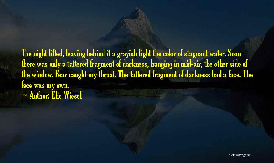 Elie Wiesel Quotes: The Night Lifted, Leaving Behind It A Grayish Light The Color Of Stagnant Water. Soon There Was Only A Tattered