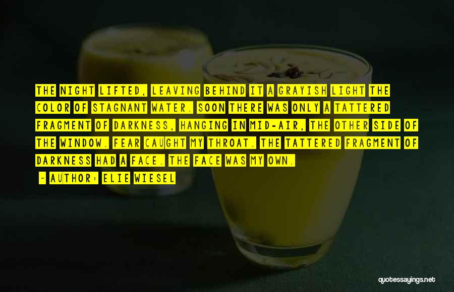 Elie Wiesel Quotes: The Night Lifted, Leaving Behind It A Grayish Light The Color Of Stagnant Water. Soon There Was Only A Tattered