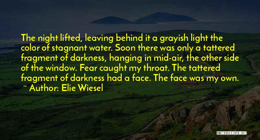 Elie Wiesel Quotes: The Night Lifted, Leaving Behind It A Grayish Light The Color Of Stagnant Water. Soon There Was Only A Tattered