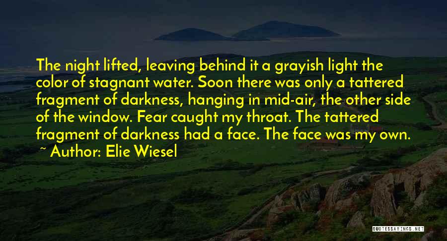 Elie Wiesel Quotes: The Night Lifted, Leaving Behind It A Grayish Light The Color Of Stagnant Water. Soon There Was Only A Tattered