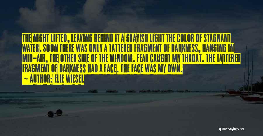 Elie Wiesel Quotes: The Night Lifted, Leaving Behind It A Grayish Light The Color Of Stagnant Water. Soon There Was Only A Tattered