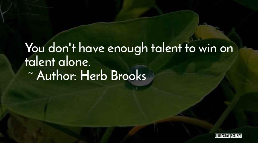 Herb Brooks Quotes: You Don't Have Enough Talent To Win On Talent Alone.