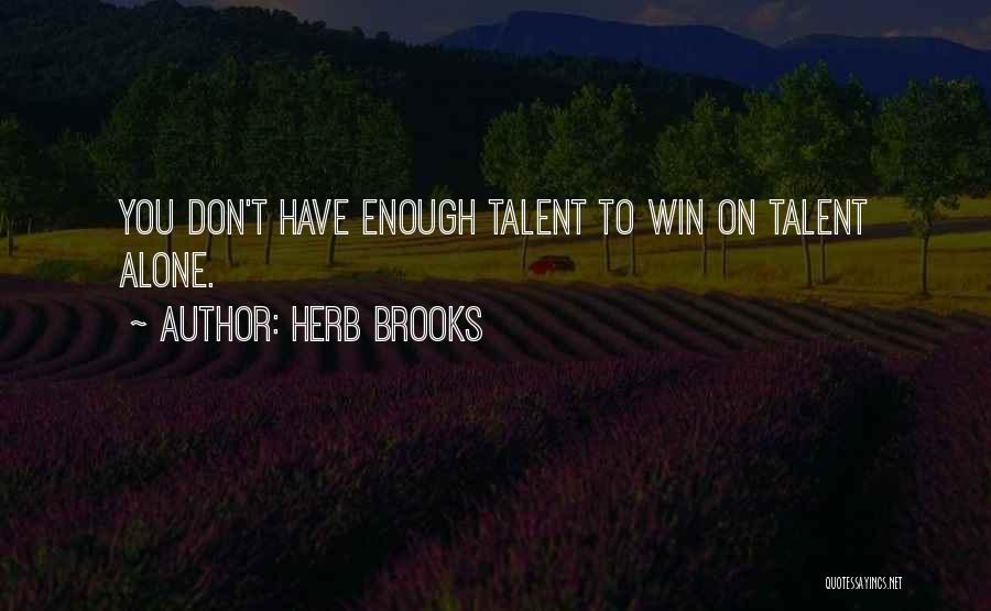 Herb Brooks Quotes: You Don't Have Enough Talent To Win On Talent Alone.