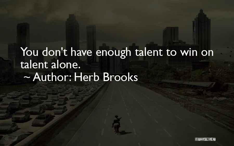 Herb Brooks Quotes: You Don't Have Enough Talent To Win On Talent Alone.