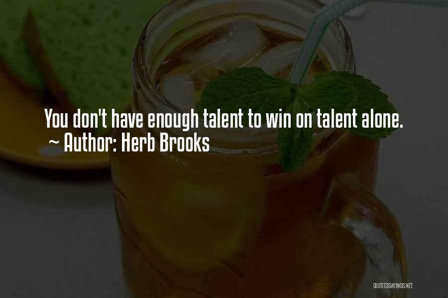 Herb Brooks Quotes: You Don't Have Enough Talent To Win On Talent Alone.