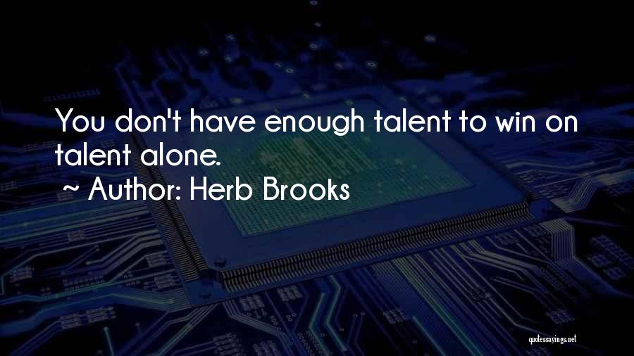 Herb Brooks Quotes: You Don't Have Enough Talent To Win On Talent Alone.