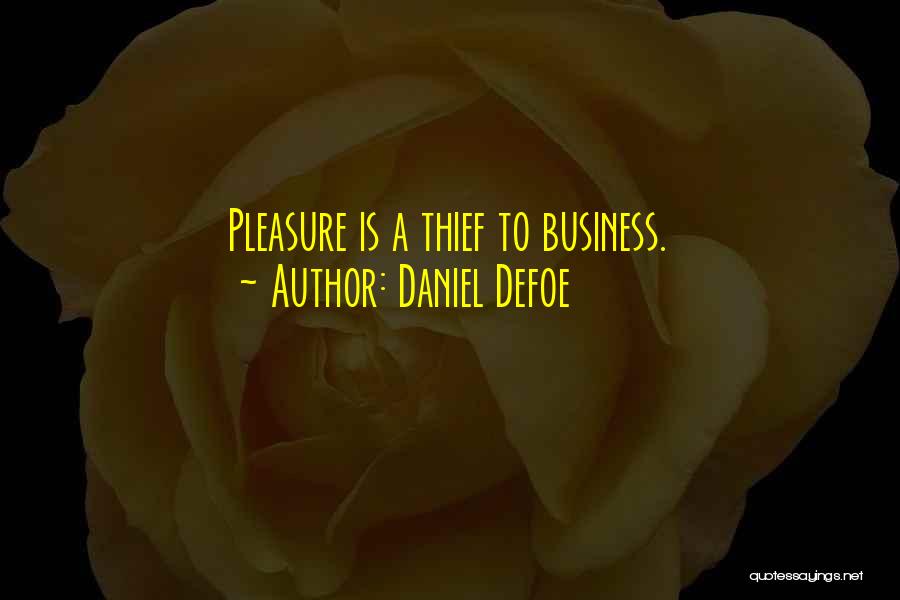 Daniel Defoe Quotes: Pleasure Is A Thief To Business.