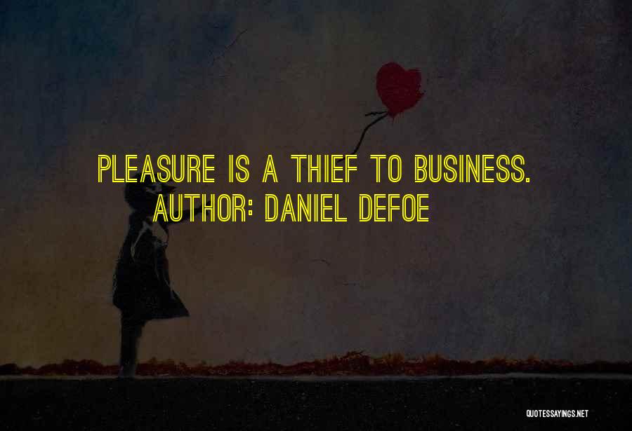 Daniel Defoe Quotes: Pleasure Is A Thief To Business.