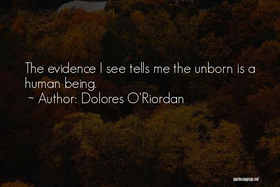 Dolores O'Riordan Quotes: The Evidence I See Tells Me The Unborn Is A Human Being.