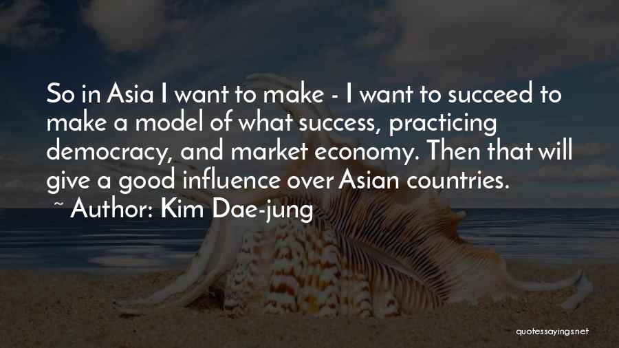 Kim Dae-jung Quotes: So In Asia I Want To Make - I Want To Succeed To Make A Model Of What Success, Practicing