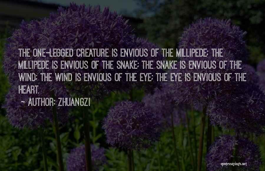 Zhuangzi Quotes: The One-legged Creature Is Envious Of The Millipede; The Millipede Is Envious Of The Snake; The Snake Is Envious Of