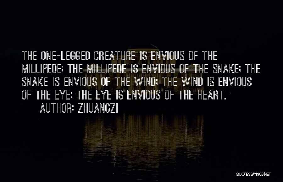 Zhuangzi Quotes: The One-legged Creature Is Envious Of The Millipede; The Millipede Is Envious Of The Snake; The Snake Is Envious Of