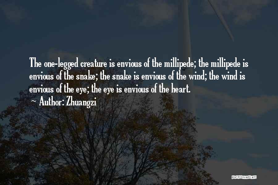 Zhuangzi Quotes: The One-legged Creature Is Envious Of The Millipede; The Millipede Is Envious Of The Snake; The Snake Is Envious Of