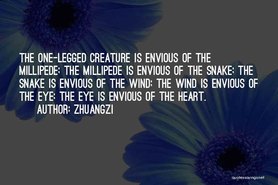 Zhuangzi Quotes: The One-legged Creature Is Envious Of The Millipede; The Millipede Is Envious Of The Snake; The Snake Is Envious Of