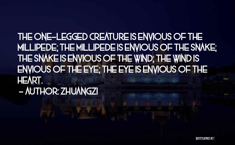 Zhuangzi Quotes: The One-legged Creature Is Envious Of The Millipede; The Millipede Is Envious Of The Snake; The Snake Is Envious Of