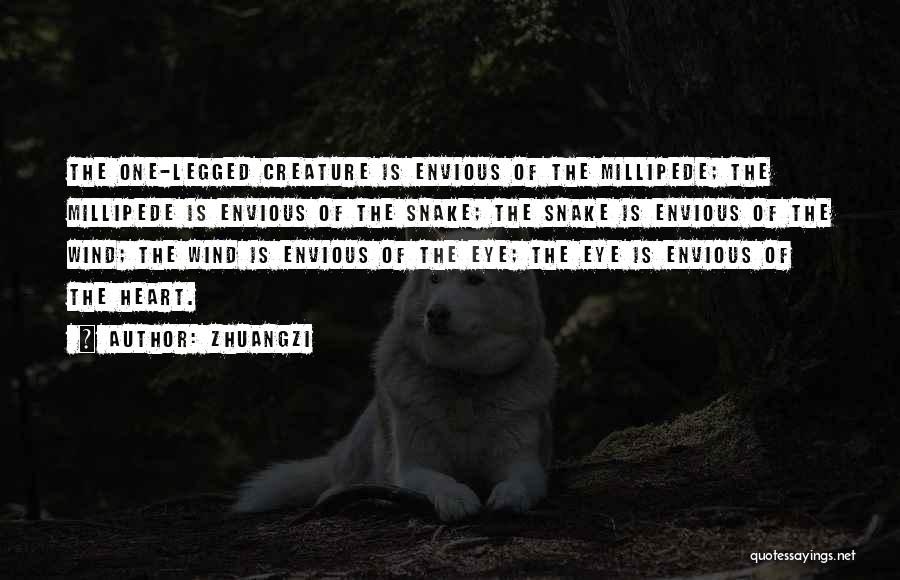 Zhuangzi Quotes: The One-legged Creature Is Envious Of The Millipede; The Millipede Is Envious Of The Snake; The Snake Is Envious Of