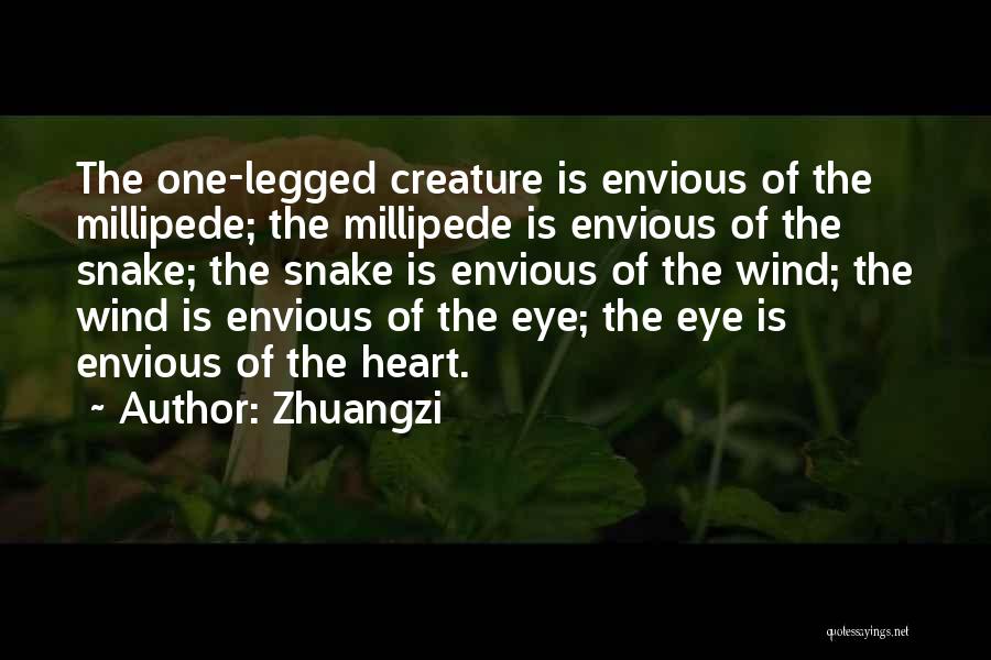 Zhuangzi Quotes: The One-legged Creature Is Envious Of The Millipede; The Millipede Is Envious Of The Snake; The Snake Is Envious Of