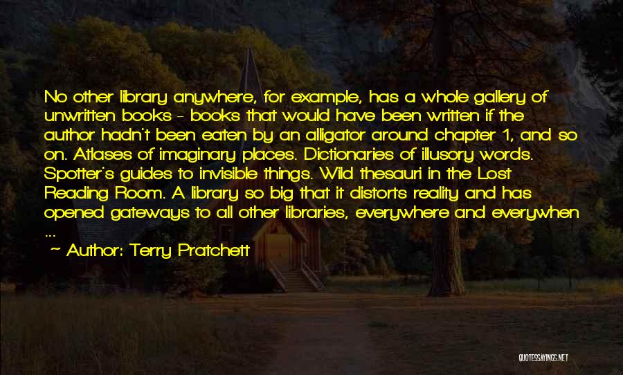 Terry Pratchett Quotes: No Other Library Anywhere, For Example, Has A Whole Gallery Of Unwritten Books - Books That Would Have Been Written