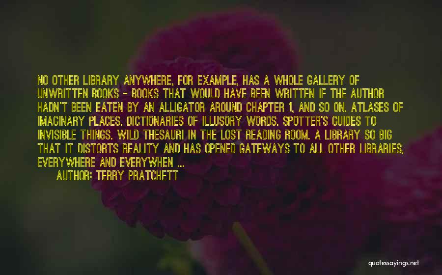 Terry Pratchett Quotes: No Other Library Anywhere, For Example, Has A Whole Gallery Of Unwritten Books - Books That Would Have Been Written
