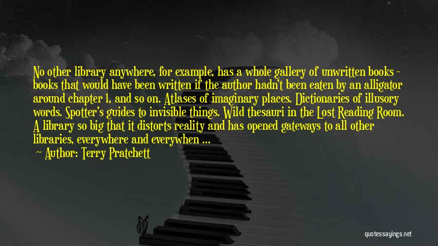 Terry Pratchett Quotes: No Other Library Anywhere, For Example, Has A Whole Gallery Of Unwritten Books - Books That Would Have Been Written