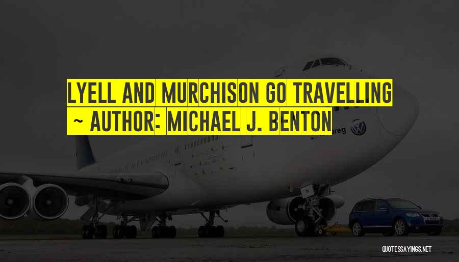 Michael J. Benton Quotes: Lyell And Murchison Go Travelling