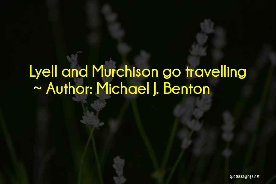 Michael J. Benton Quotes: Lyell And Murchison Go Travelling