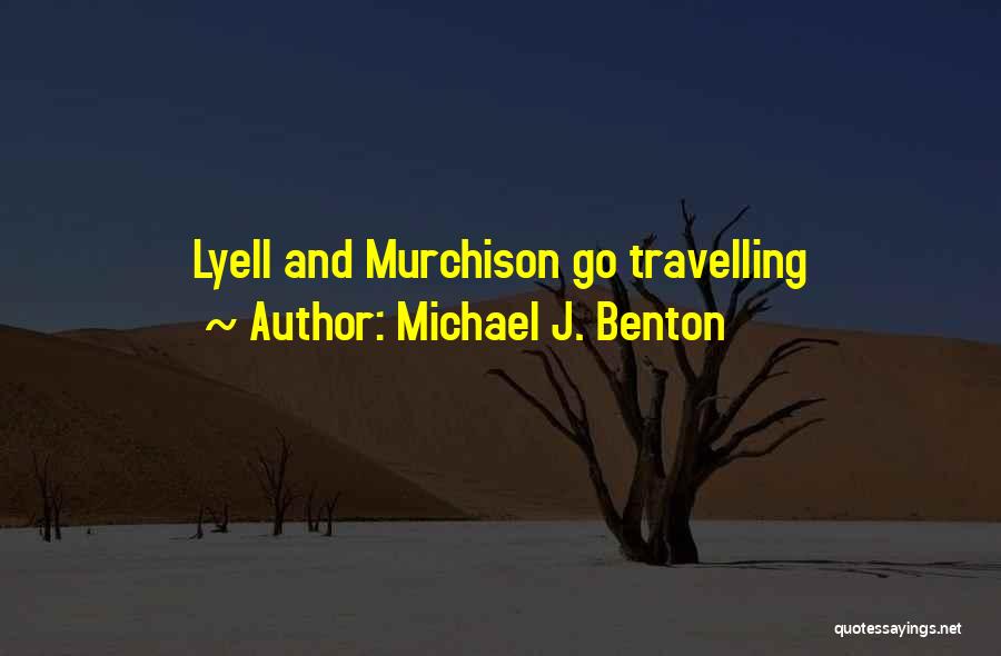 Michael J. Benton Quotes: Lyell And Murchison Go Travelling