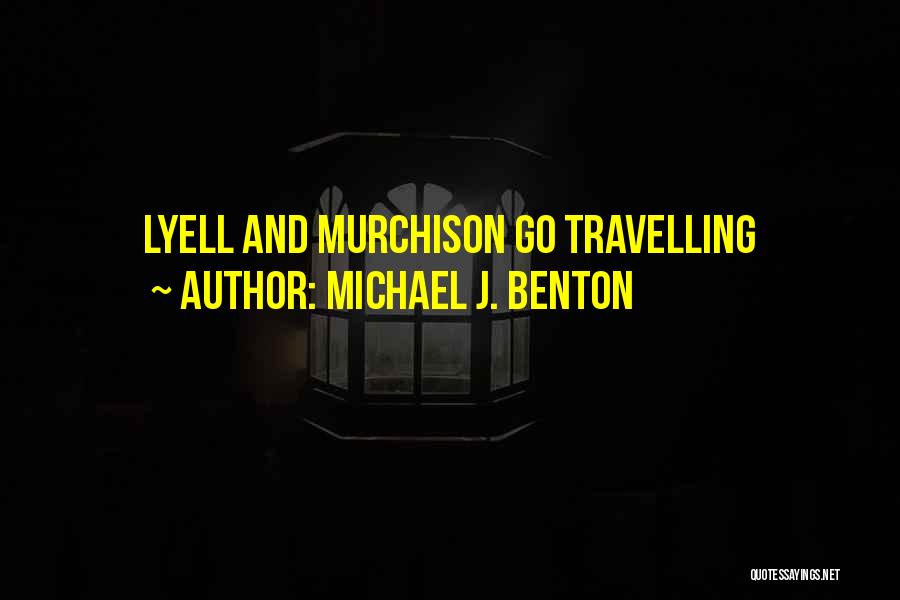 Michael J. Benton Quotes: Lyell And Murchison Go Travelling