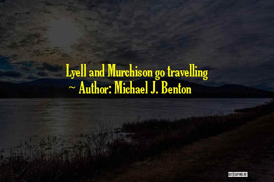 Michael J. Benton Quotes: Lyell And Murchison Go Travelling