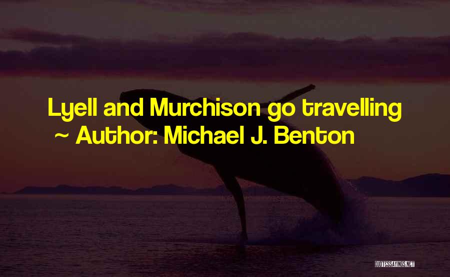 Michael J. Benton Quotes: Lyell And Murchison Go Travelling