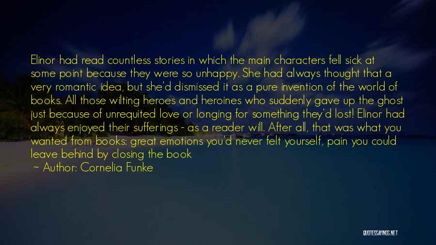 Cornelia Funke Quotes: Elinor Had Read Countless Stories In Which The Main Characters Fell Sick At Some Point Because They Were So Unhappy.