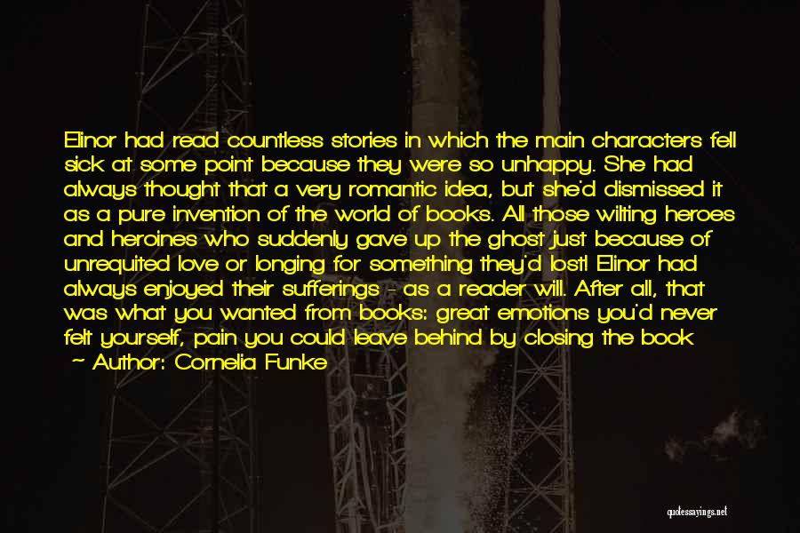Cornelia Funke Quotes: Elinor Had Read Countless Stories In Which The Main Characters Fell Sick At Some Point Because They Were So Unhappy.