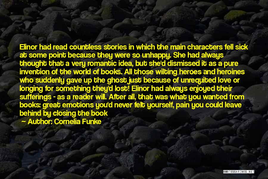 Cornelia Funke Quotes: Elinor Had Read Countless Stories In Which The Main Characters Fell Sick At Some Point Because They Were So Unhappy.