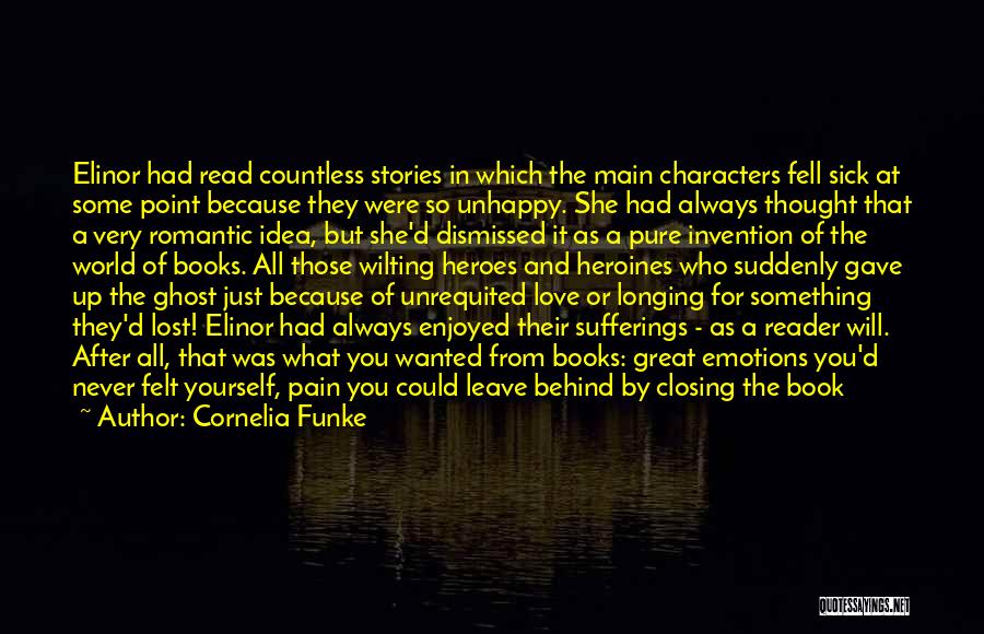 Cornelia Funke Quotes: Elinor Had Read Countless Stories In Which The Main Characters Fell Sick At Some Point Because They Were So Unhappy.