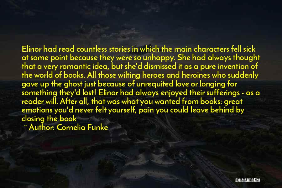 Cornelia Funke Quotes: Elinor Had Read Countless Stories In Which The Main Characters Fell Sick At Some Point Because They Were So Unhappy.