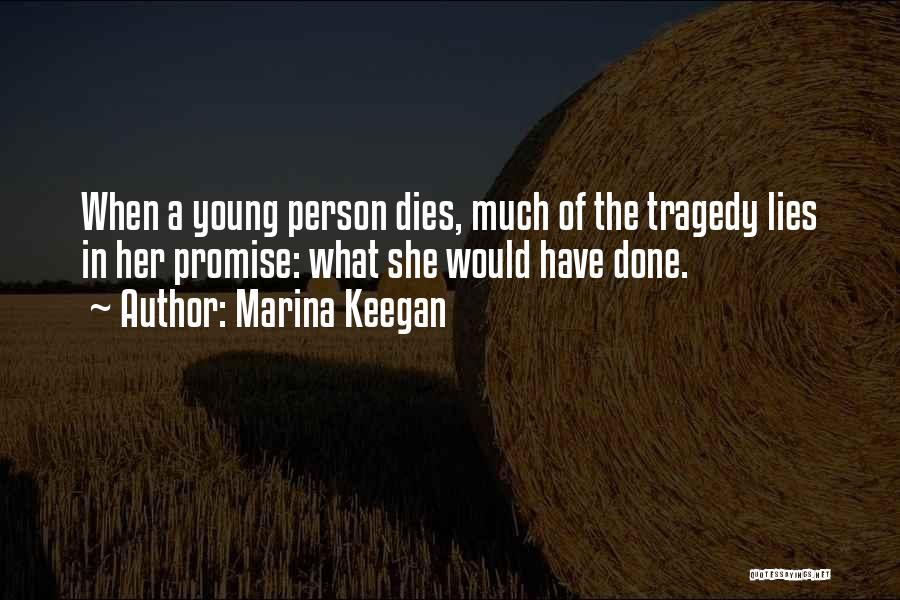 Marina Keegan Quotes: When A Young Person Dies, Much Of The Tragedy Lies In Her Promise: What She Would Have Done.