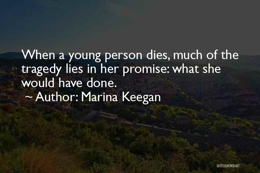 Marina Keegan Quotes: When A Young Person Dies, Much Of The Tragedy Lies In Her Promise: What She Would Have Done.