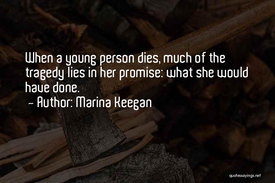 Marina Keegan Quotes: When A Young Person Dies, Much Of The Tragedy Lies In Her Promise: What She Would Have Done.