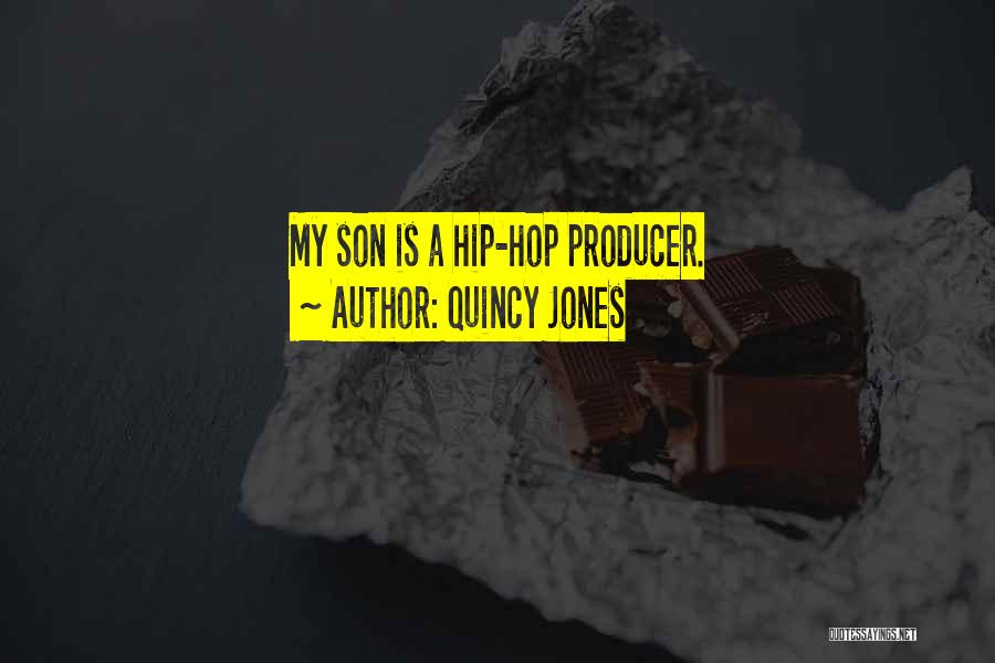 Quincy Jones Quotes: My Son Is A Hip-hop Producer.